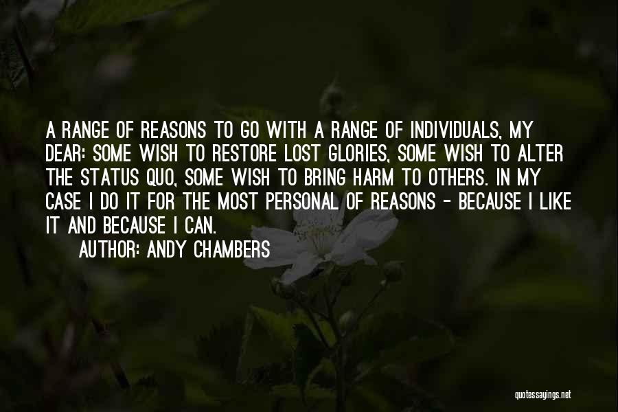 Andy Chambers Quotes: A Range Of Reasons To Go With A Range Of Individuals, My Dear: Some Wish To Restore Lost Glories, Some