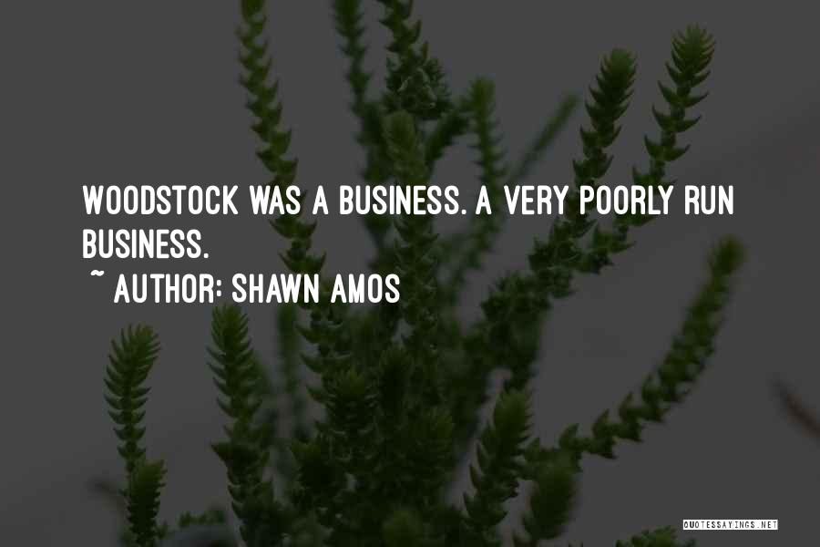 Shawn Amos Quotes: Woodstock Was A Business. A Very Poorly Run Business.