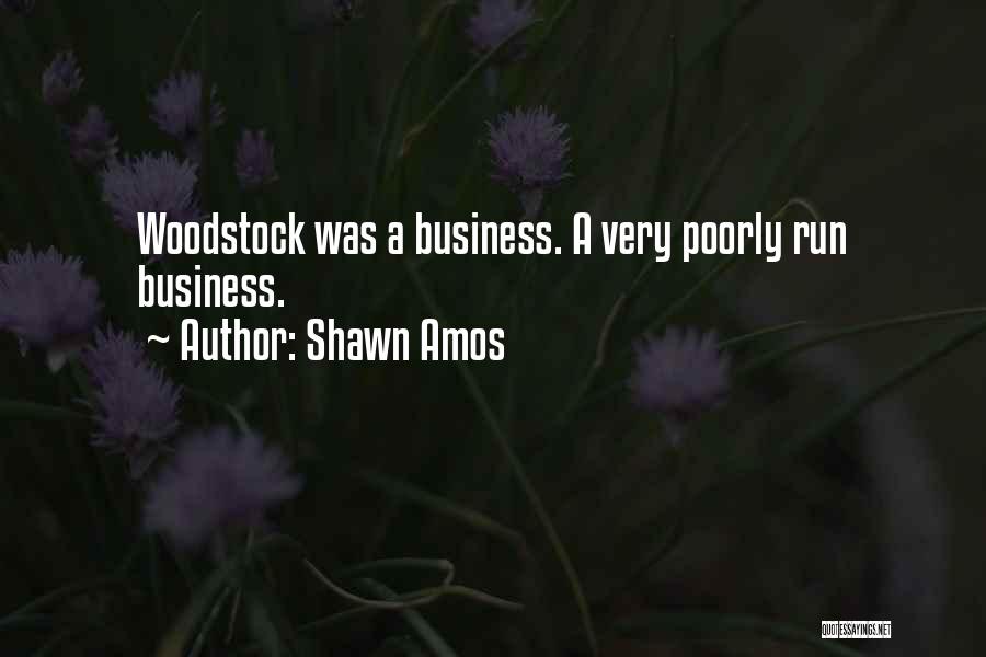 Shawn Amos Quotes: Woodstock Was A Business. A Very Poorly Run Business.