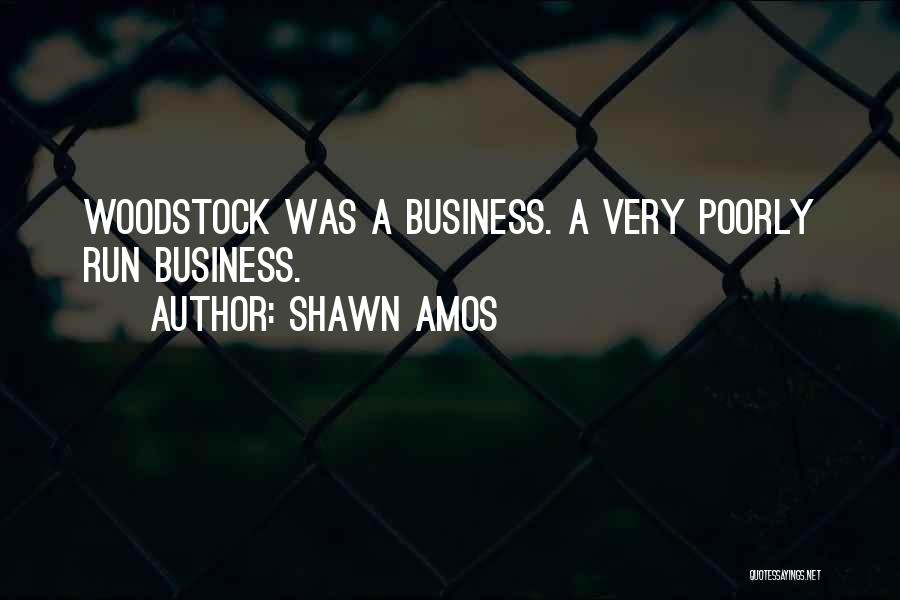 Shawn Amos Quotes: Woodstock Was A Business. A Very Poorly Run Business.