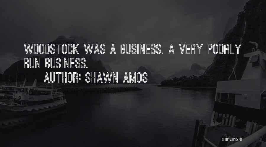 Shawn Amos Quotes: Woodstock Was A Business. A Very Poorly Run Business.