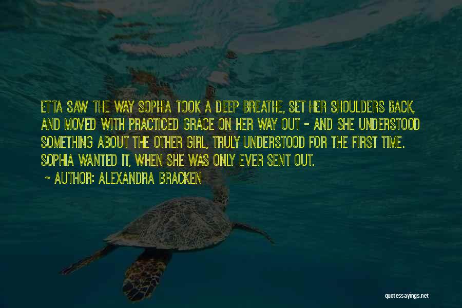 Alexandra Bracken Quotes: Etta Saw The Way Sophia Took A Deep Breathe, Set Her Shoulders Back, And Moved With Practiced Grace On Her