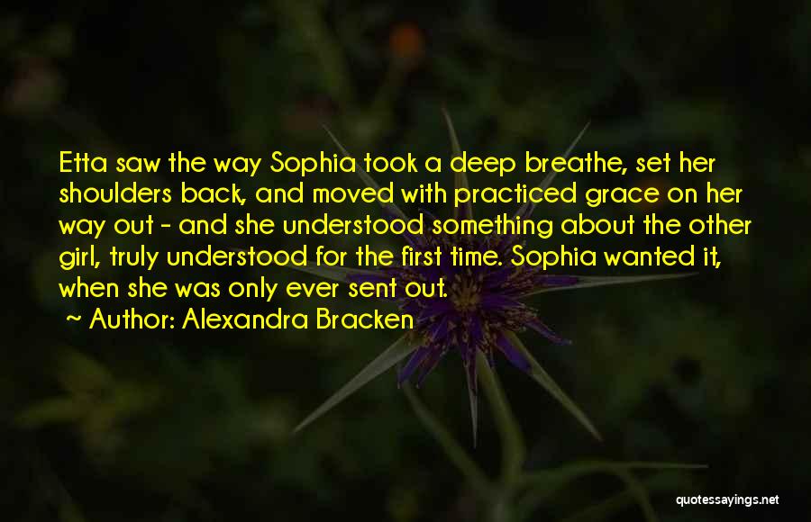 Alexandra Bracken Quotes: Etta Saw The Way Sophia Took A Deep Breathe, Set Her Shoulders Back, And Moved With Practiced Grace On Her