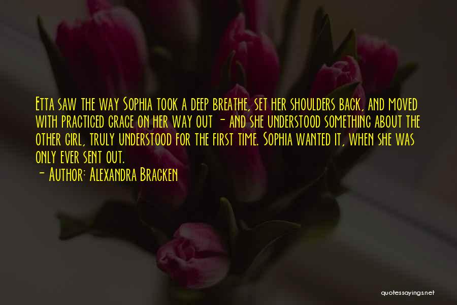 Alexandra Bracken Quotes: Etta Saw The Way Sophia Took A Deep Breathe, Set Her Shoulders Back, And Moved With Practiced Grace On Her