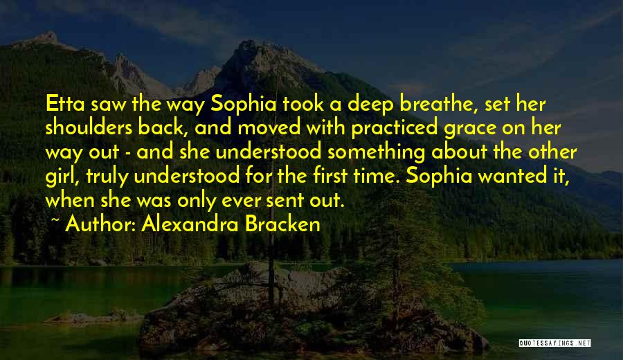 Alexandra Bracken Quotes: Etta Saw The Way Sophia Took A Deep Breathe, Set Her Shoulders Back, And Moved With Practiced Grace On Her