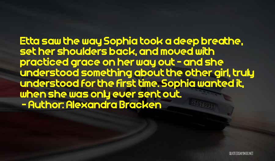 Alexandra Bracken Quotes: Etta Saw The Way Sophia Took A Deep Breathe, Set Her Shoulders Back, And Moved With Practiced Grace On Her