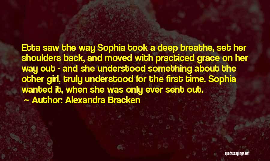 Alexandra Bracken Quotes: Etta Saw The Way Sophia Took A Deep Breathe, Set Her Shoulders Back, And Moved With Practiced Grace On Her