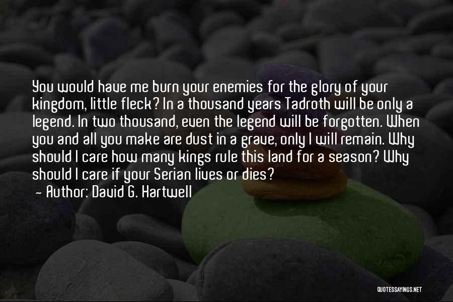 David G. Hartwell Quotes: You Would Have Me Burn Your Enemies For The Glory Of Your Kingdom, Little Fleck? In A Thousand Years Tadroth