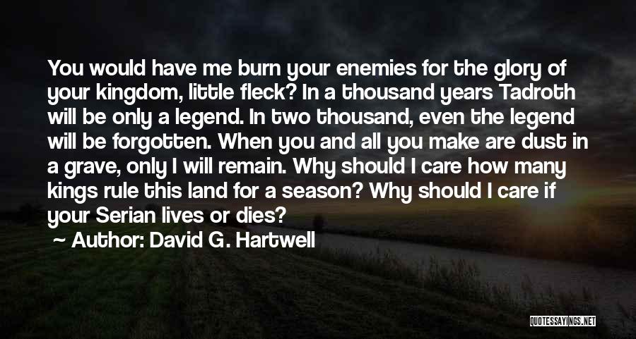 David G. Hartwell Quotes: You Would Have Me Burn Your Enemies For The Glory Of Your Kingdom, Little Fleck? In A Thousand Years Tadroth