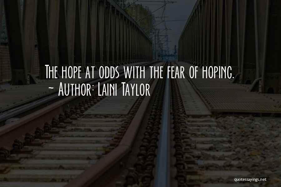 Laini Taylor Quotes: The Hope At Odds With The Fear Of Hoping.