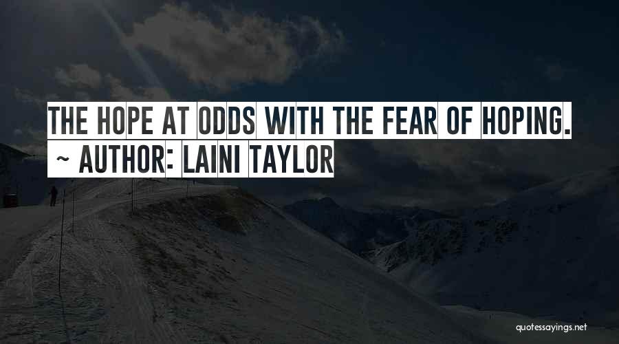 Laini Taylor Quotes: The Hope At Odds With The Fear Of Hoping.
