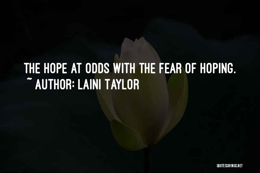 Laini Taylor Quotes: The Hope At Odds With The Fear Of Hoping.