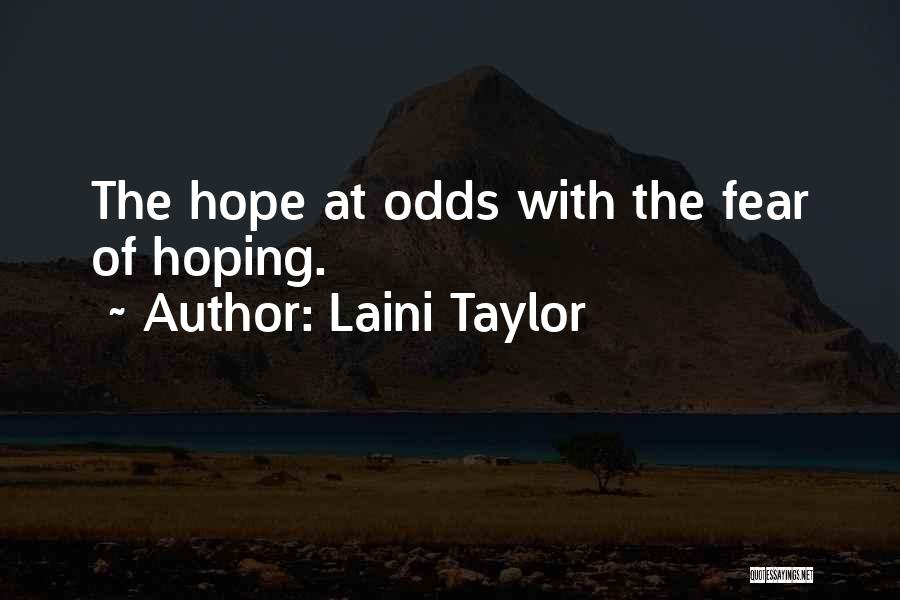 Laini Taylor Quotes: The Hope At Odds With The Fear Of Hoping.