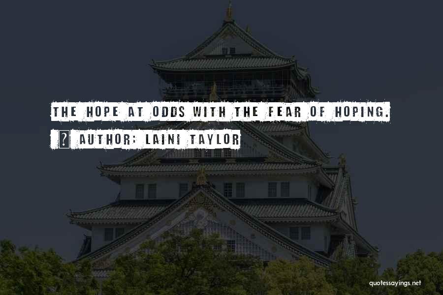 Laini Taylor Quotes: The Hope At Odds With The Fear Of Hoping.
