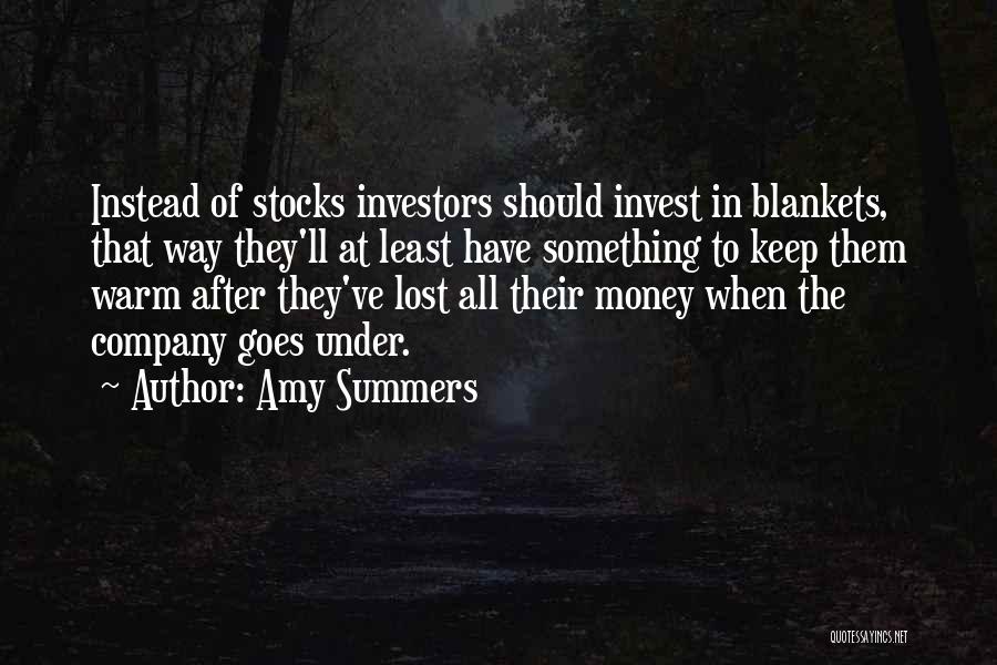 Amy Summers Quotes: Instead Of Stocks Investors Should Invest In Blankets, That Way They'll At Least Have Something To Keep Them Warm After