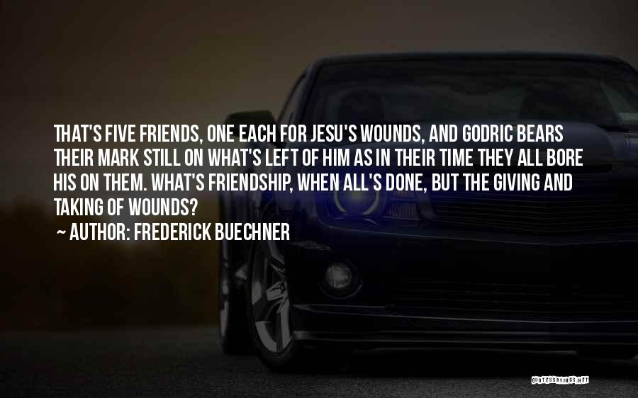 Frederick Buechner Quotes: That's Five Friends, One Each For Jesu's Wounds, And Godric Bears Their Mark Still On What's Left Of Him As