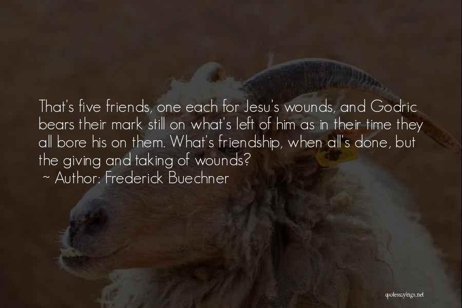 Frederick Buechner Quotes: That's Five Friends, One Each For Jesu's Wounds, And Godric Bears Their Mark Still On What's Left Of Him As