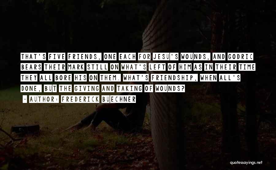 Frederick Buechner Quotes: That's Five Friends, One Each For Jesu's Wounds, And Godric Bears Their Mark Still On What's Left Of Him As