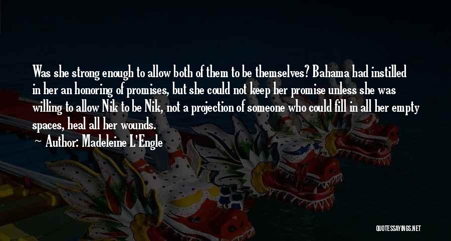 Madeleine L'Engle Quotes: Was She Strong Enough To Allow Both Of Them To Be Themselves? Bahama Had Instilled In Her An Honoring Of