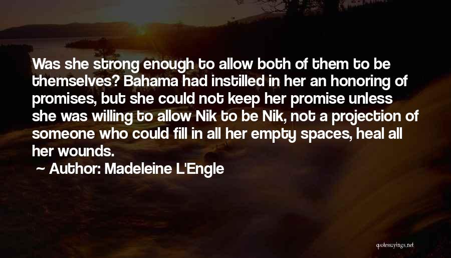 Madeleine L'Engle Quotes: Was She Strong Enough To Allow Both Of Them To Be Themselves? Bahama Had Instilled In Her An Honoring Of