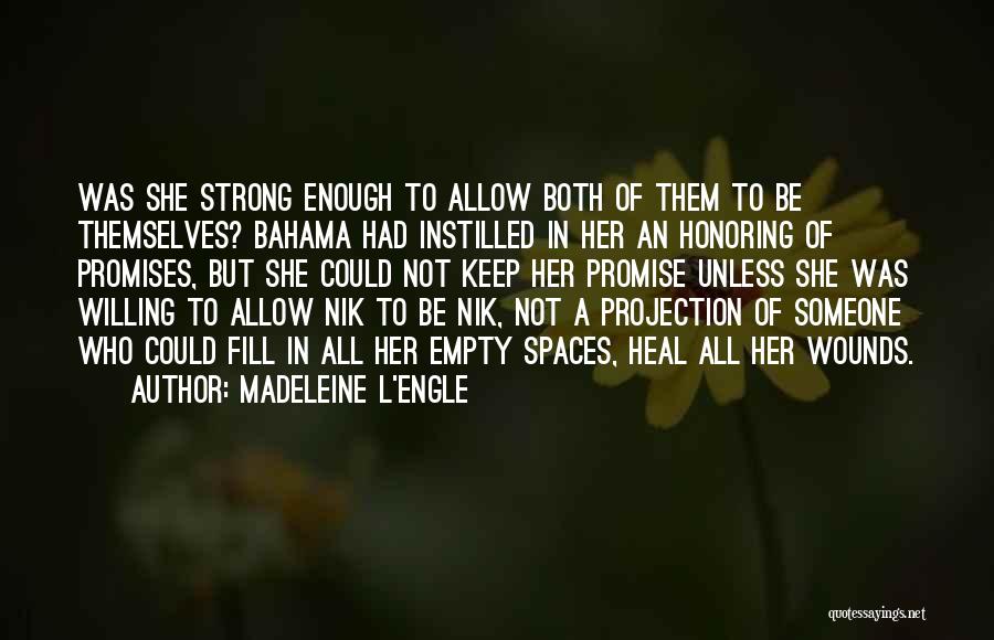 Madeleine L'Engle Quotes: Was She Strong Enough To Allow Both Of Them To Be Themselves? Bahama Had Instilled In Her An Honoring Of