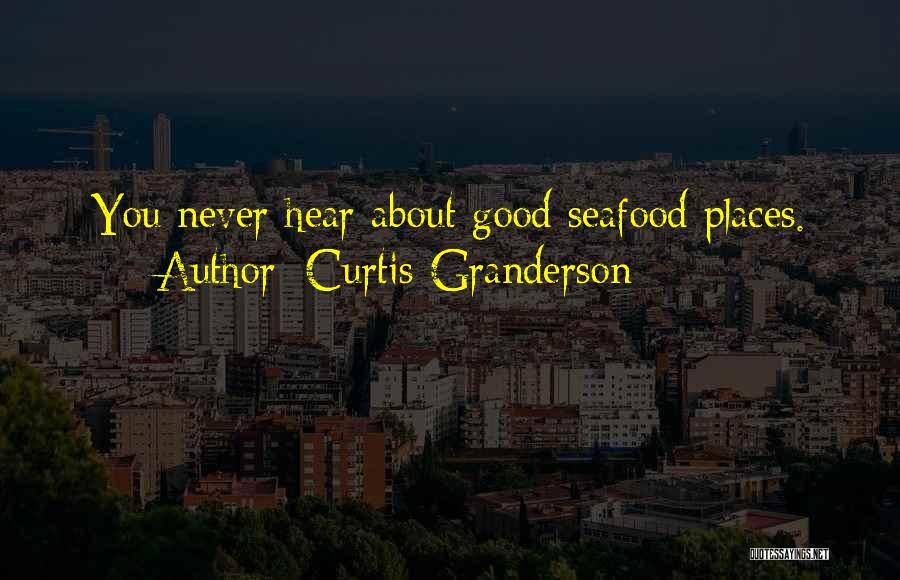 Curtis Granderson Quotes: You Never Hear About Good Seafood Places.