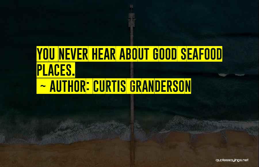 Curtis Granderson Quotes: You Never Hear About Good Seafood Places.