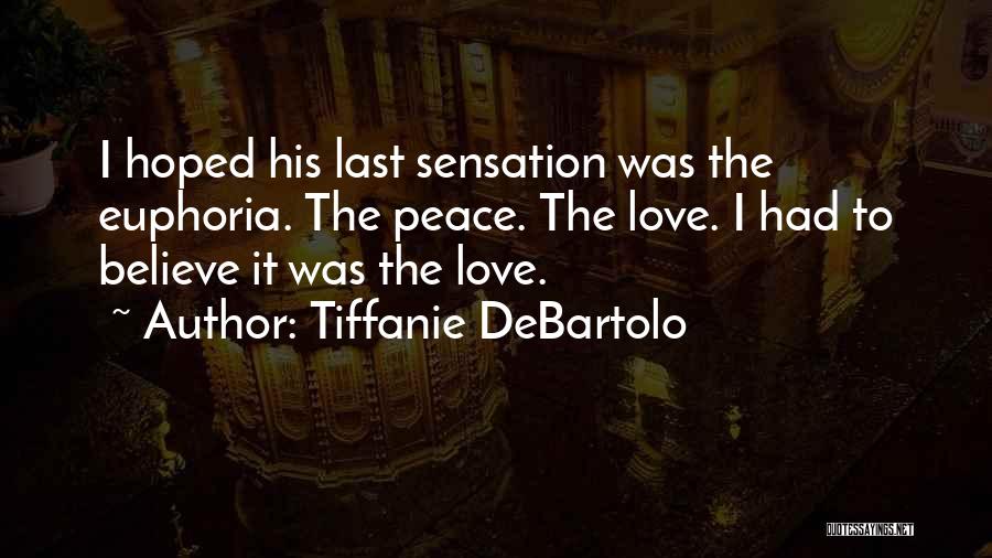 Tiffanie DeBartolo Quotes: I Hoped His Last Sensation Was The Euphoria. The Peace. The Love. I Had To Believe It Was The Love.