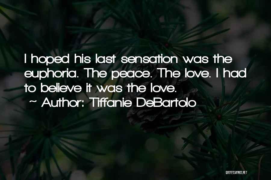 Tiffanie DeBartolo Quotes: I Hoped His Last Sensation Was The Euphoria. The Peace. The Love. I Had To Believe It Was The Love.