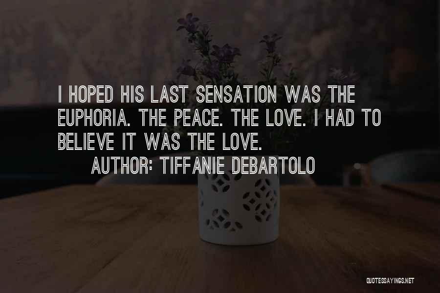 Tiffanie DeBartolo Quotes: I Hoped His Last Sensation Was The Euphoria. The Peace. The Love. I Had To Believe It Was The Love.
