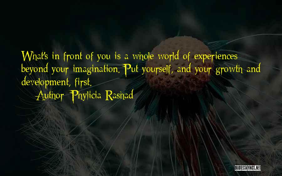 Phylicia Rashad Quotes: What's In Front Of You Is A Whole World Of Experiences Beyond Your Imagination. Put Yourself, And Your Growth And