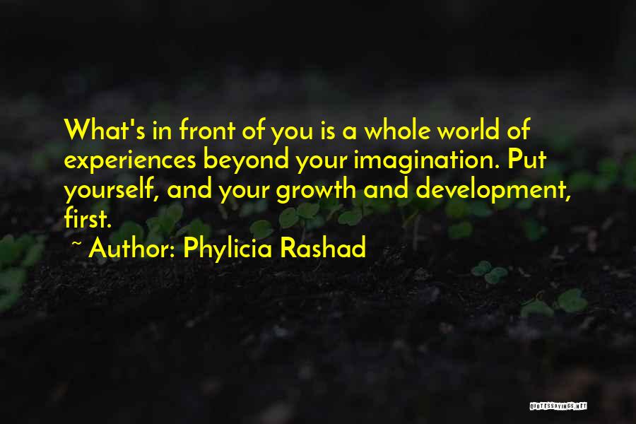 Phylicia Rashad Quotes: What's In Front Of You Is A Whole World Of Experiences Beyond Your Imagination. Put Yourself, And Your Growth And