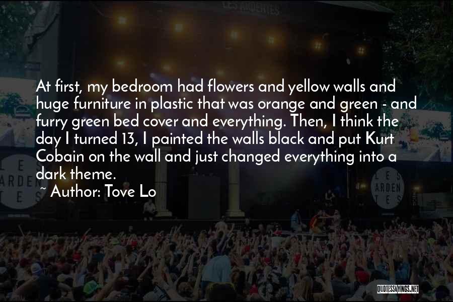 Tove Lo Quotes: At First, My Bedroom Had Flowers And Yellow Walls And Huge Furniture In Plastic That Was Orange And Green -