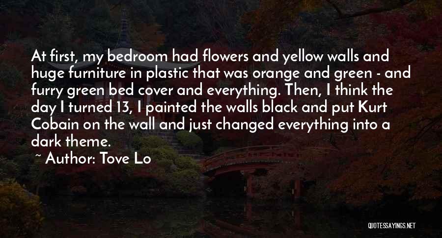 Tove Lo Quotes: At First, My Bedroom Had Flowers And Yellow Walls And Huge Furniture In Plastic That Was Orange And Green -