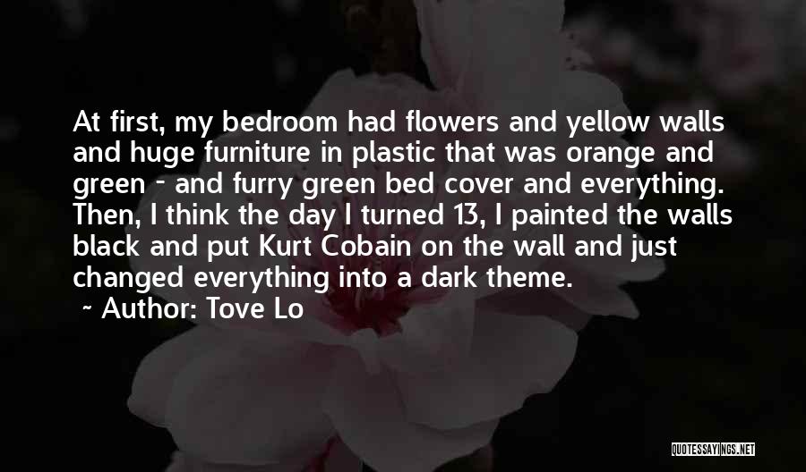 Tove Lo Quotes: At First, My Bedroom Had Flowers And Yellow Walls And Huge Furniture In Plastic That Was Orange And Green -