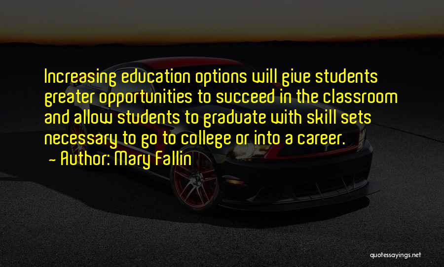 Mary Fallin Quotes: Increasing Education Options Will Give Students Greater Opportunities To Succeed In The Classroom And Allow Students To Graduate With Skill