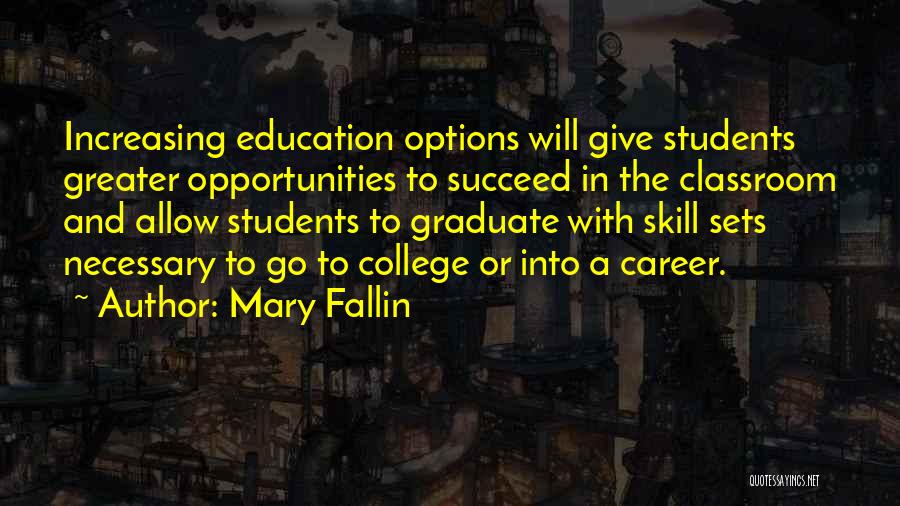 Mary Fallin Quotes: Increasing Education Options Will Give Students Greater Opportunities To Succeed In The Classroom And Allow Students To Graduate With Skill