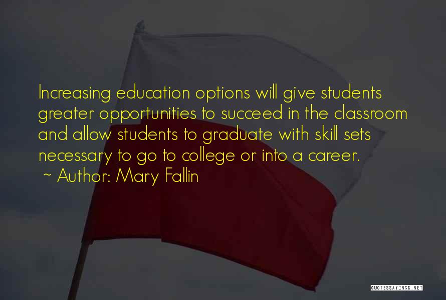 Mary Fallin Quotes: Increasing Education Options Will Give Students Greater Opportunities To Succeed In The Classroom And Allow Students To Graduate With Skill