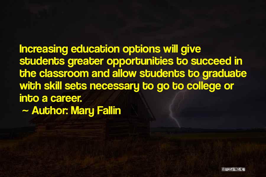 Mary Fallin Quotes: Increasing Education Options Will Give Students Greater Opportunities To Succeed In The Classroom And Allow Students To Graduate With Skill