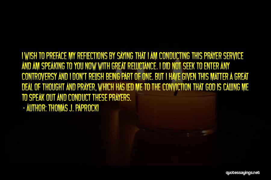 Thomas J. Paprocki Quotes: I Wish To Preface My Reflections By Saying That I Am Conducting This Prayer Service And Am Speaking To You