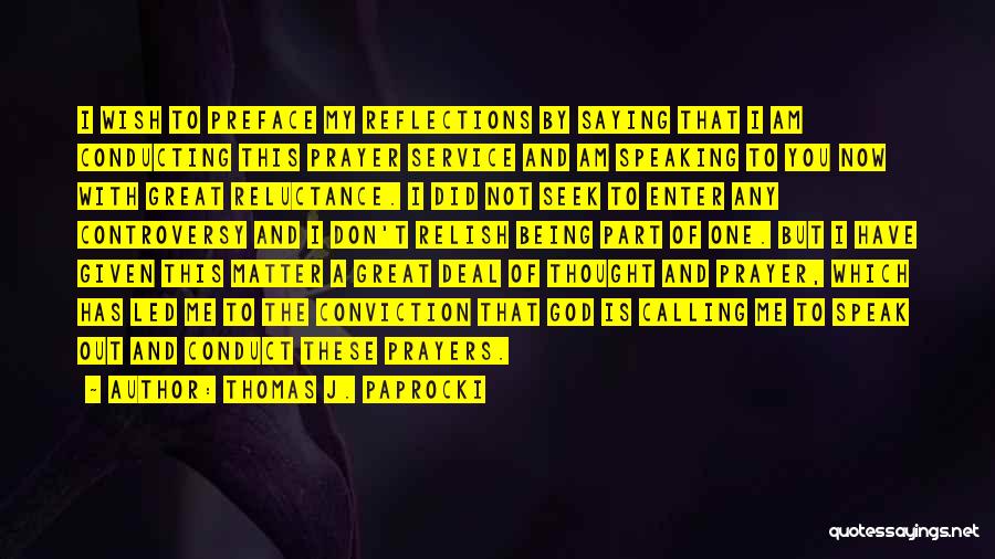 Thomas J. Paprocki Quotes: I Wish To Preface My Reflections By Saying That I Am Conducting This Prayer Service And Am Speaking To You