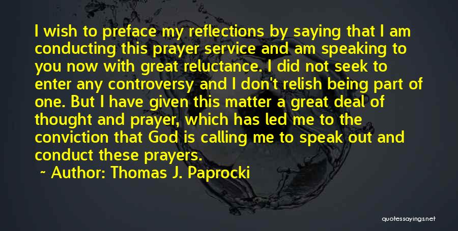 Thomas J. Paprocki Quotes: I Wish To Preface My Reflections By Saying That I Am Conducting This Prayer Service And Am Speaking To You