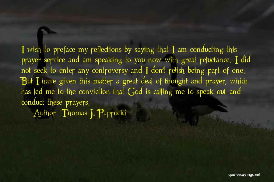 Thomas J. Paprocki Quotes: I Wish To Preface My Reflections By Saying That I Am Conducting This Prayer Service And Am Speaking To You