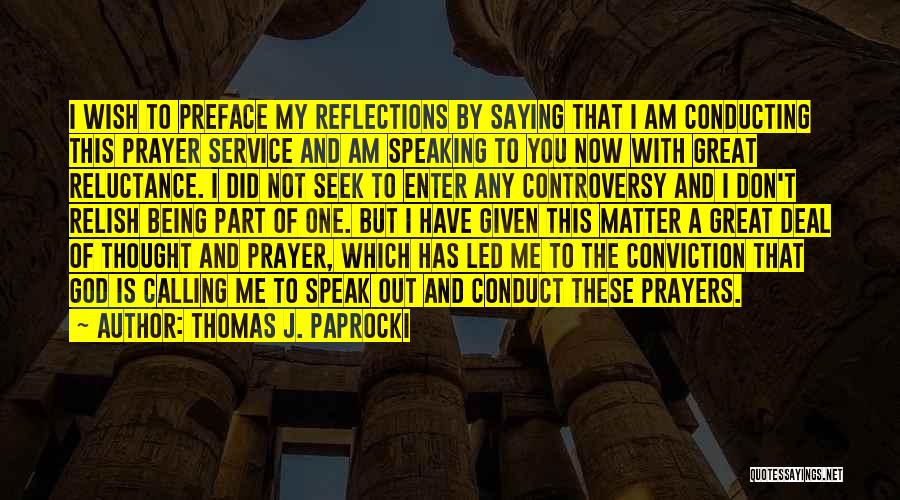 Thomas J. Paprocki Quotes: I Wish To Preface My Reflections By Saying That I Am Conducting This Prayer Service And Am Speaking To You