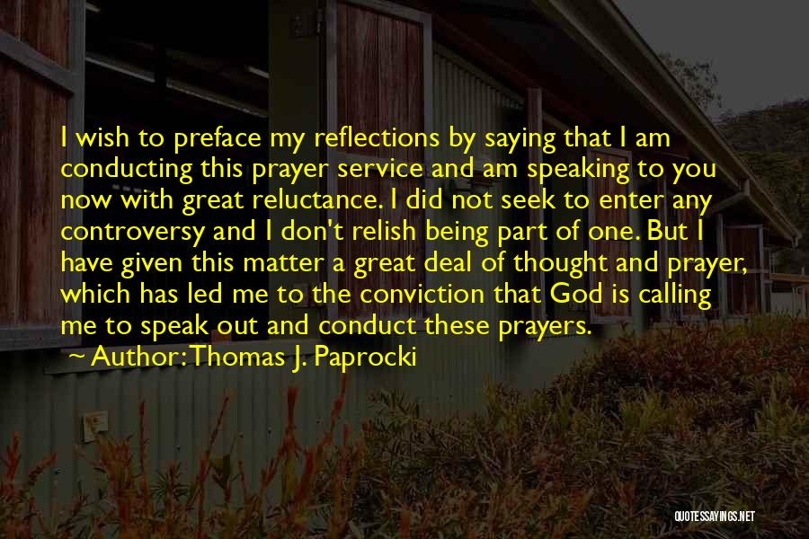 Thomas J. Paprocki Quotes: I Wish To Preface My Reflections By Saying That I Am Conducting This Prayer Service And Am Speaking To You