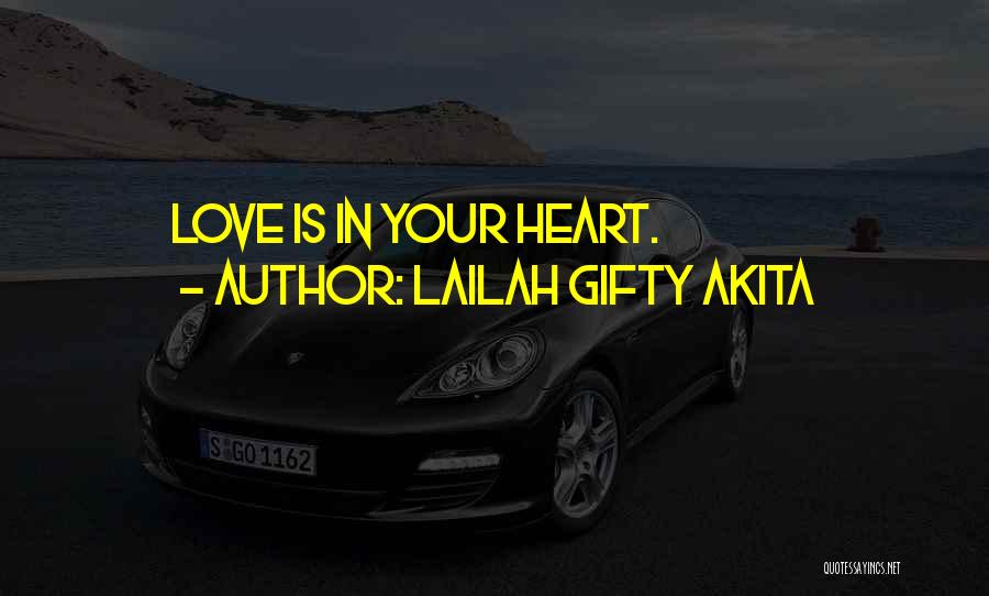 Lailah Gifty Akita Quotes: Love Is In Your Heart.