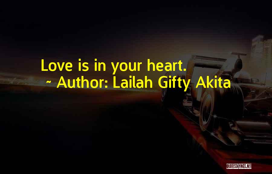 Lailah Gifty Akita Quotes: Love Is In Your Heart.