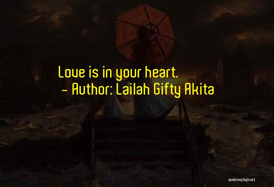 Lailah Gifty Akita Quotes: Love Is In Your Heart.