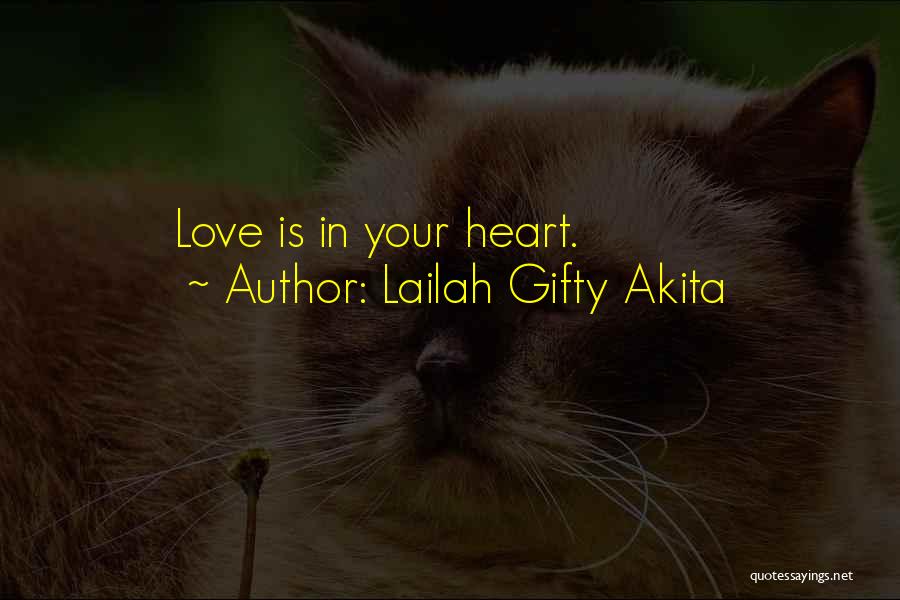 Lailah Gifty Akita Quotes: Love Is In Your Heart.