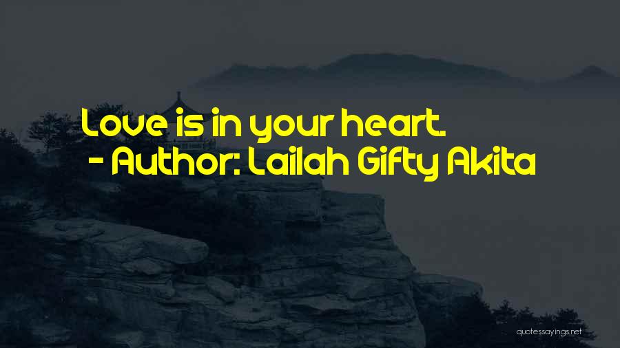 Lailah Gifty Akita Quotes: Love Is In Your Heart.